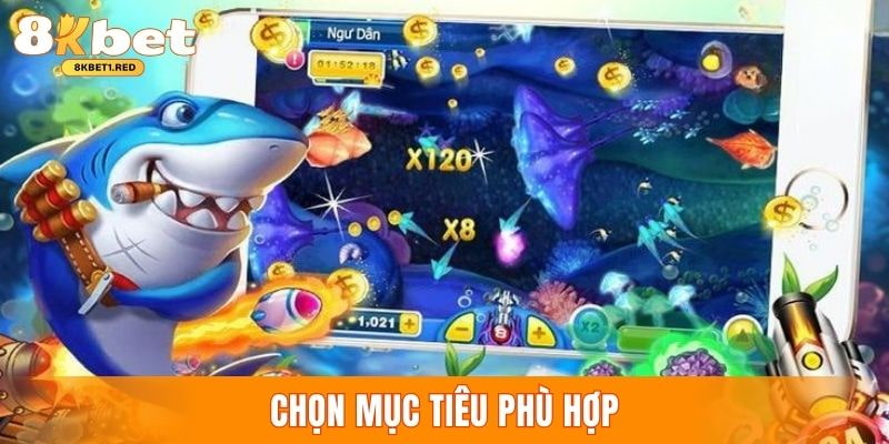 Mẹo chơi bắn cá hiệu quả chính là cần chọn mục tiêu phù hợp